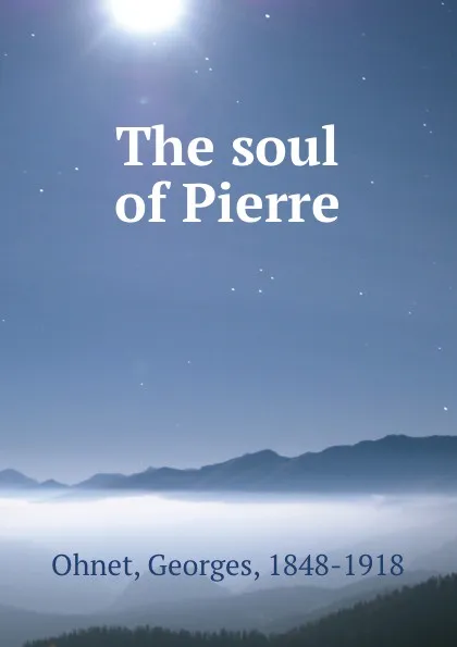 Обложка книги The soul of Pierre, Georges Ohnet