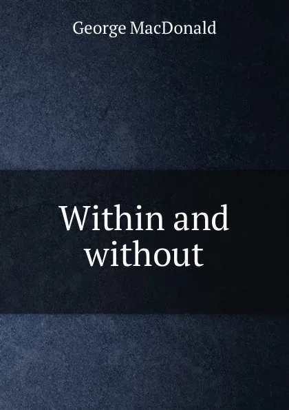 Обложка книги Within and without, MacDonald George