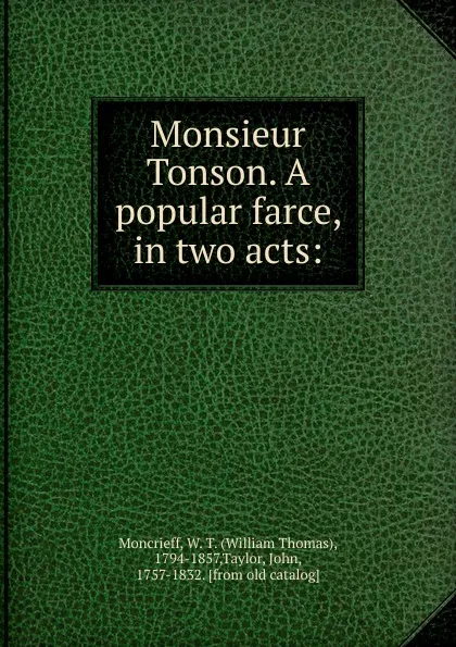 Обложка книги Monsieur Tonson. A popular farce, in two acts:, William Thomas Moncrieff