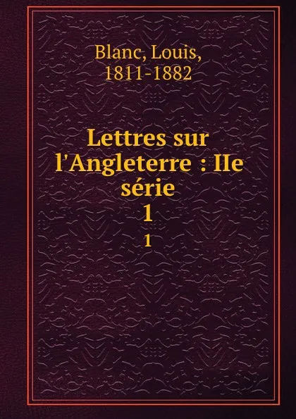 Обложка книги Lettres sur l.Angleterre : IIe serie. 1, Louis Blanc