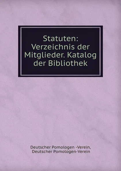 Обложка книги Statuten: Verzeichnis der Mitglieder. Katalog der Bibliothek, Deutscher PomologenVerein