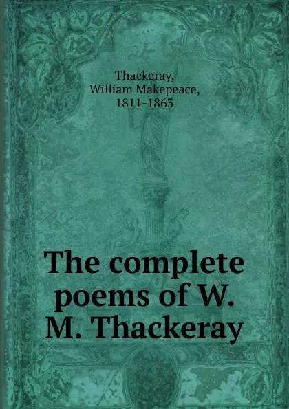 Обложка книги The complete poems of W. M. Thackeray, William Makepeace Thackeray