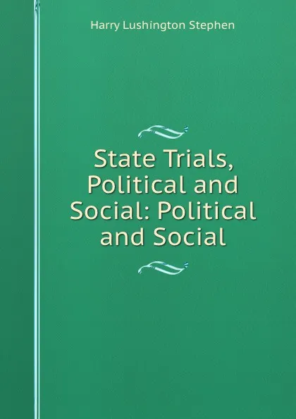 Обложка книги State Trials, Political and Social: Political and Social, Harry Lushington Stephen