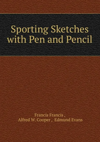 Обложка книги Sporting Sketches with Pen and Pencil, Francis Francis