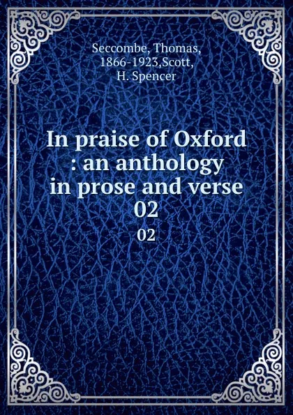 Обложка книги In praise of Oxford : an anthology in prose and verse. 02, Thomas Seccombe