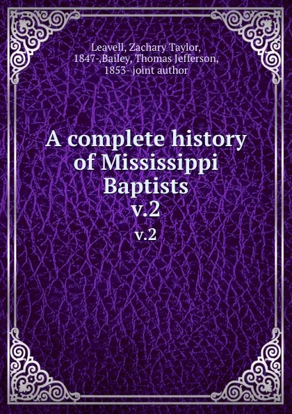 Обложка книги A complete history of Mississippi Baptists. v.2, Zachary Taylor Leavell