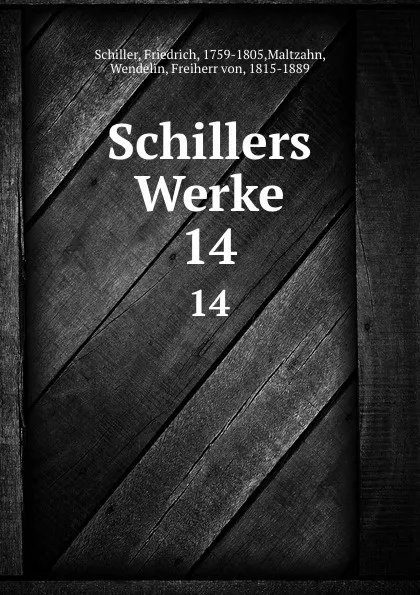 Обложка книги Schillers Werke. 14, Friedrich Schiller