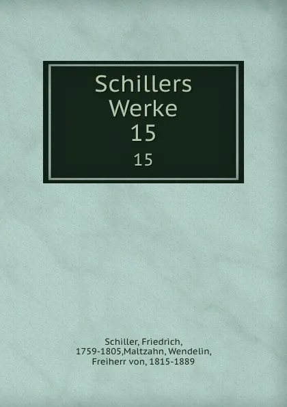 Обложка книги Schillers Werke. 15, Friedrich Schiller