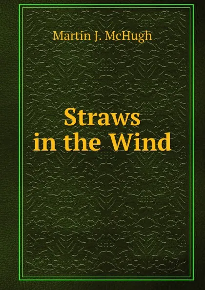 Обложка книги Straws in the Wind, Martin J. McHugh