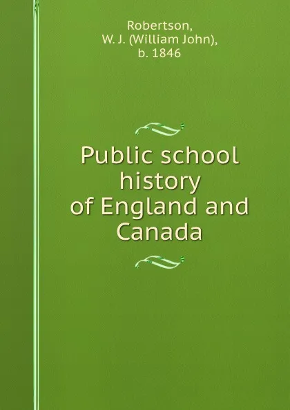 Обложка книги Public school history of England and Canada, William John Robertson