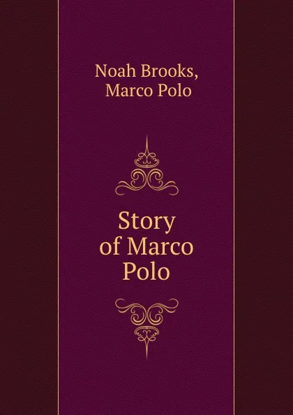 Обложка книги Story of Marco Polo, Noah Brooks