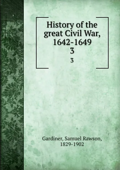 Обложка книги History of the great Civil War, 1642-1649. 3, Samuel Rawson Gardiner