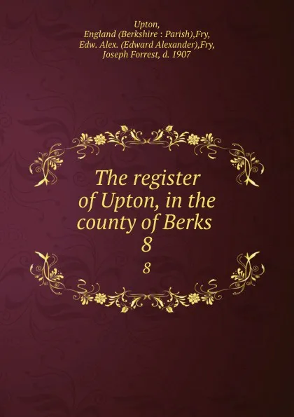 Обложка книги The register of Upton, in the county of Berks . 8, Edward Alexander Fry