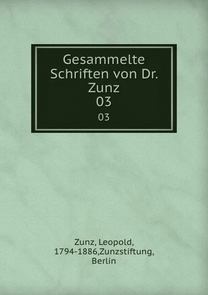 Обложка книги Gesammelte Schriften von Dr. Zunz. 03, Leopold Zunz