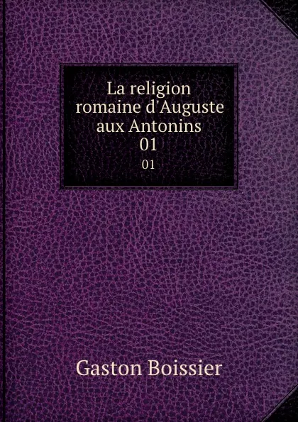 Обложка книги La religion romaine d.Auguste aux Antonins. 01, Gaston Boissier