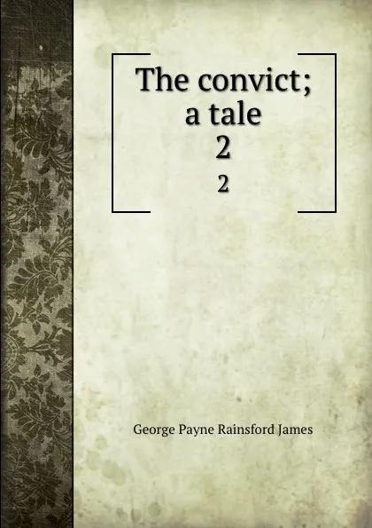 Обложка книги The convict; a tale. 2, G. P. James