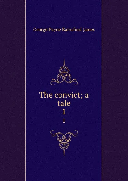 Обложка книги The convict; a tale. 1, G. P. James