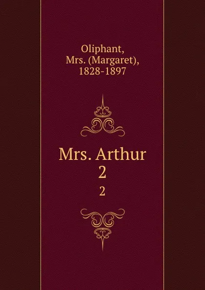 Обложка книги Mrs. Arthur. 2, Margaret Oliphant