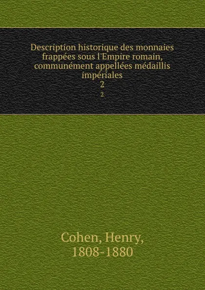 Обложка книги Description historique des monnaies frappees sous l.Empire romain, communement appellees medaillis imperiales. 2, Henry Cohen