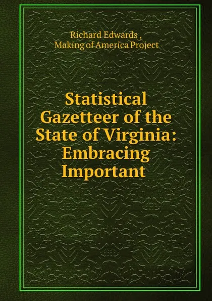 Обложка книги Statistical Gazetteer of the State of Virginia: Embracing Important ., Richard Edwards