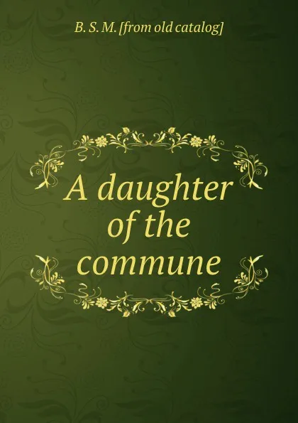 Обложка книги A daughter of the commune, B.S. M