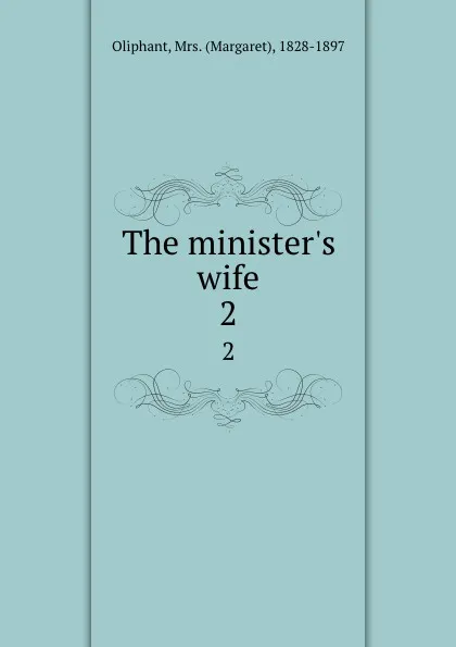 Обложка книги The minister.s wife. 2, Margaret Oliphant