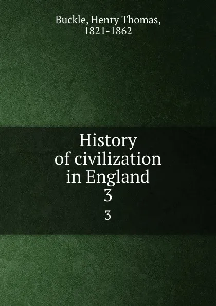 Обложка книги History of civilization in England. 3, Henry Thomas Buckle