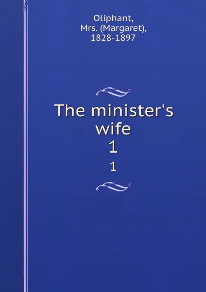 Обложка книги The minister.s wife. 1, Margaret Oliphant