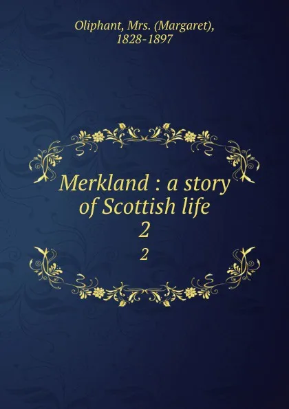 Обложка книги Merkland : a story of Scottish life. 2, Margaret Oliphant