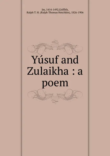 Обложка книги Yusuf and Zulaikha : a poem, Griffith Jm