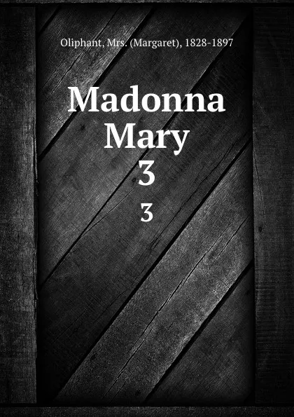 Обложка книги Madonna Mary. 3, Margaret Oliphant