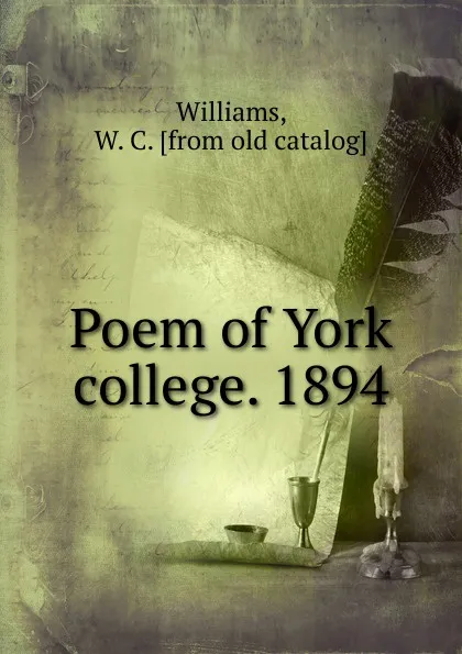 Обложка книги Poem of York college. 1894, W.C. Williams