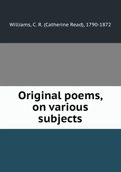 Обложка книги Original poems, on various subjects, Catherine Read Williams