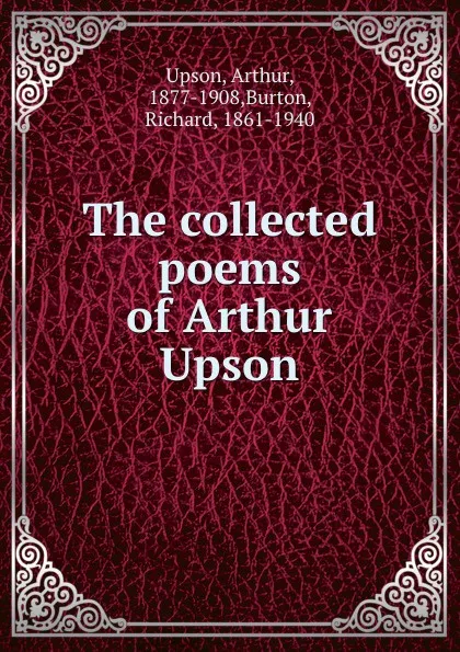 Обложка книги The collected poems of Arthur Upson, Arthur Upson