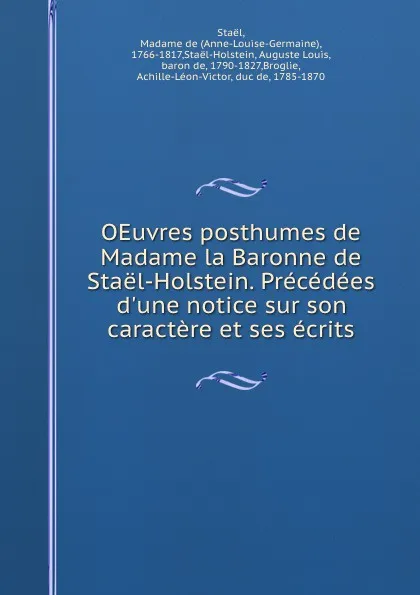 Обложка книги OEuvres posthumes de Madame la Baronne de Stael-Holstein. Precedees d.une notice sur son caractere et ses ecrits, Anne-Louise-Germaine Staël