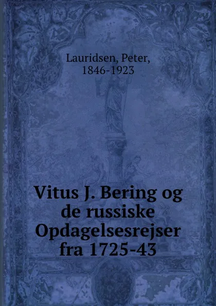 Обложка книги Vitus J. Bering og de russiske Opdagelsesrejser fra 1725-43, Peter Lauridsen