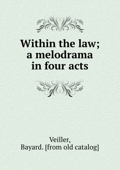 Обложка книги Within the law; a melodrama in four acts, Bayard Veiller