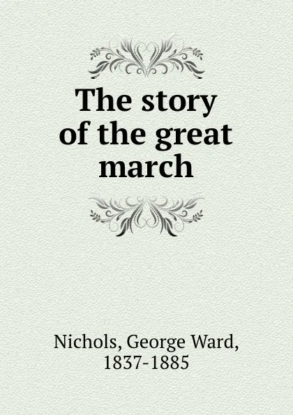 Обложка книги The story of the great march, George Ward Nichols