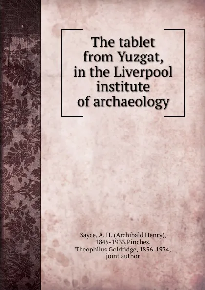 Обложка книги The tablet from Yuzgat, in the Liverpool institute of archaeology, Archibald Henry Sayce