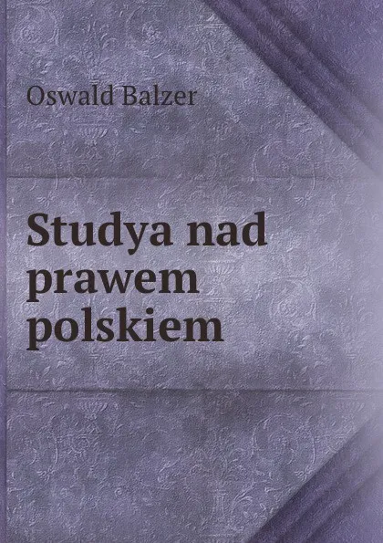 Обложка книги Studya nad prawem polskiem, Oswald Balzer