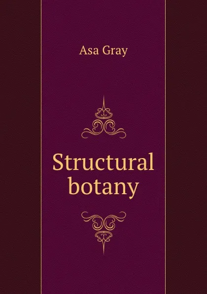 Обложка книги Structural botany, Asa Gray