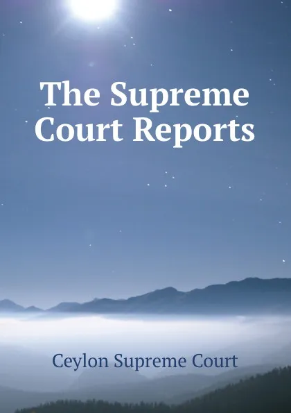 Обложка книги The Supreme Court Reports, Ceylon Supreme Court