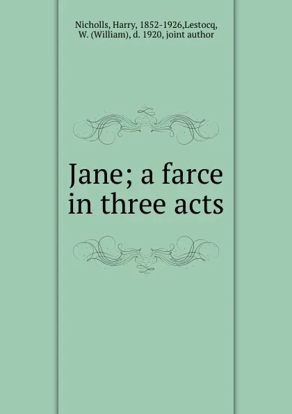 Обложка книги Jane; a farce in three acts, Harry Nicholls