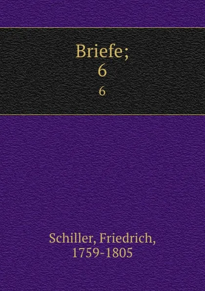 Обложка книги Briefe;. 6, F. Schiller