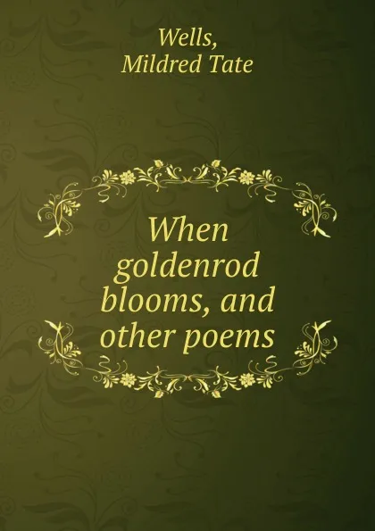Обложка книги When goldenrod blooms, and other poems, Mildred Tate Wells