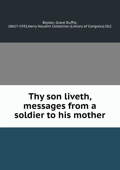 Обложка книги Thy son liveth, messages from a soldier to his mother, Grace Duffie Boylan