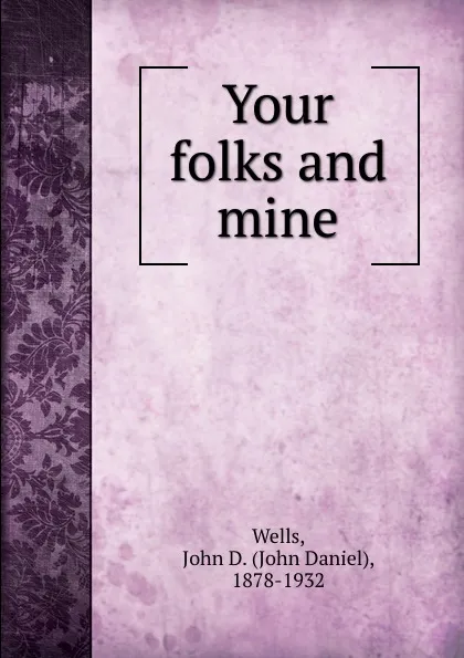 Обложка книги Your folks and mine, John Daniel Wells