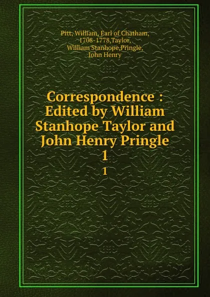 Обложка книги Correspondence : Edited by William Stanhope Taylor and John Henry Pringle. 1, William Pitt