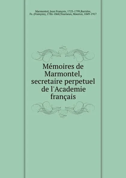 Обложка книги Memoires de Marmontel, secretaire perpetuel de l.Academie francais, Jean François Marmontel