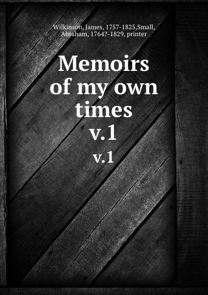 Обложка книги Memoirs of my own times. v.1, James Wilkinson